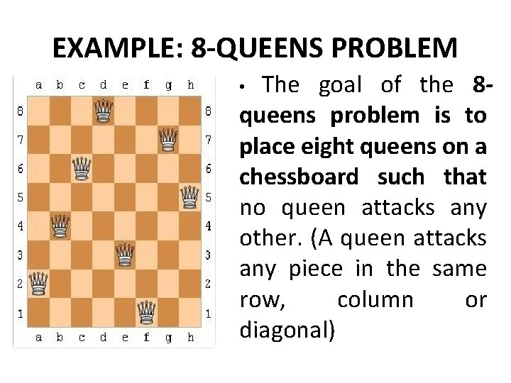 EXAMPLE: 8 -QUEENS PROBLEM The goal of the 8 queens problem is to place