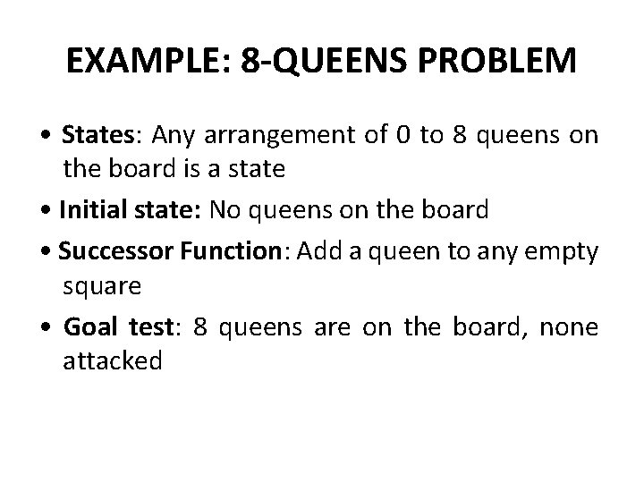EXAMPLE: 8 -QUEENS PROBLEM • States: Any arrangement of 0 to 8 queens on