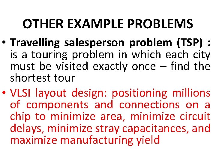 OTHER EXAMPLE PROBLEMS • Travelling salesperson problem (TSP) : is a touring problem in