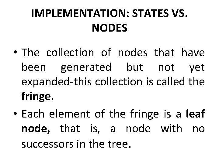 IMPLEMENTATION: STATES VS. NODES • The collection of nodes that have been generated but