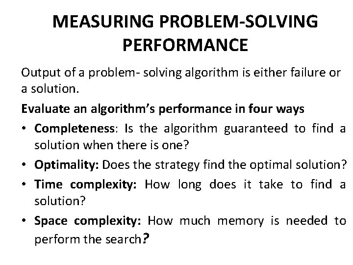 MEASURING PROBLEM-SOLVING PERFORMANCE Output of a problem- solving algorithm is either failure or a