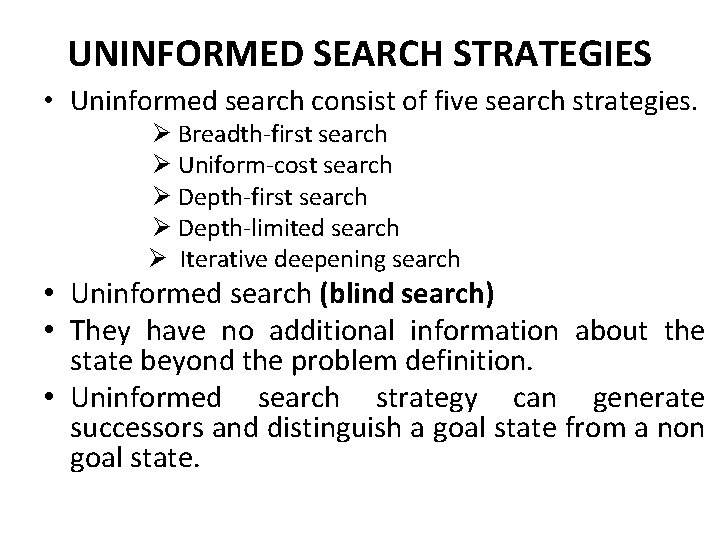 UNINFORMED SEARCH STRATEGIES • Uninformed search consist of five search strategies. Ø Breadth-first search