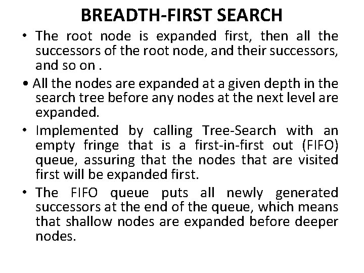 BREADTH-FIRST SEARCH • The root node is expanded first, then all the successors of
