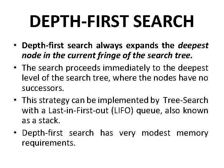 DEPTH-FIRST SEARCH • Depth-first search always expands the deepest node in the current fringe