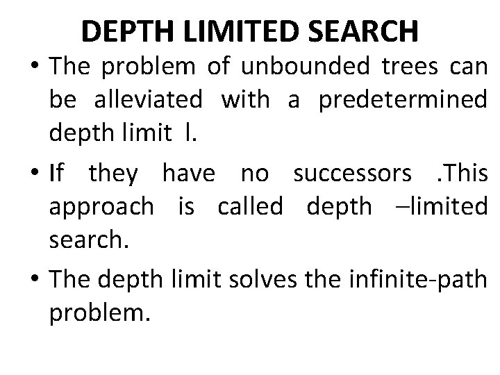 DEPTH LIMITED SEARCH • The problem of unbounded trees can be alleviated with a