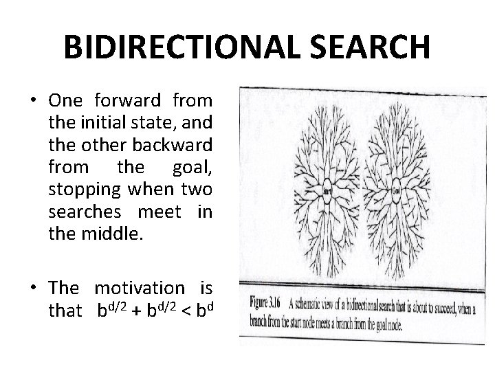 BIDIRECTIONAL SEARCH • One forward from the initial state, and the other backward from