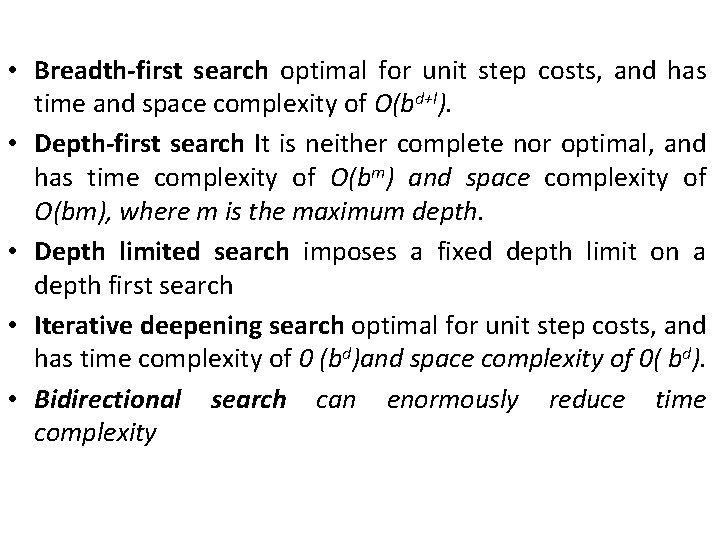  • Breadth-first search optimal for unit step costs, and has time and space