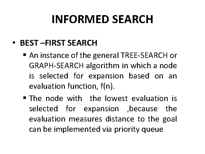 INFORMED SEARCH • BEST –FIRST SEARCH § An instance of the general TREE-SEARCH or