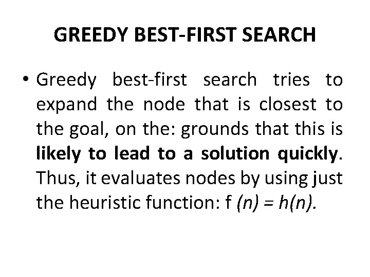 GREEDY BEST-FIRST SEARCH • Greedy best-first search tries to expand the node that is