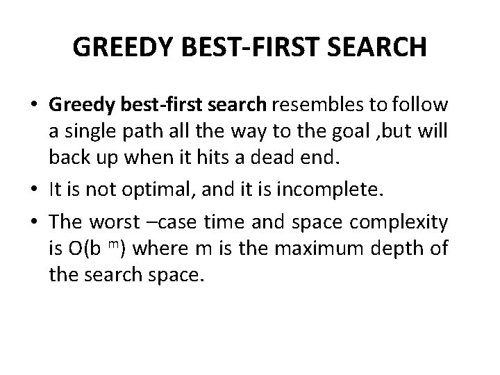 GREEDY BEST-FIRST SEARCH • Greedy best-first search resembles to follow a single path all