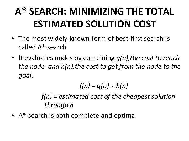 A* SEARCH: MINIMIZING THE TOTAL ESTIMATED SOLUTION COST • The most widely-known form of