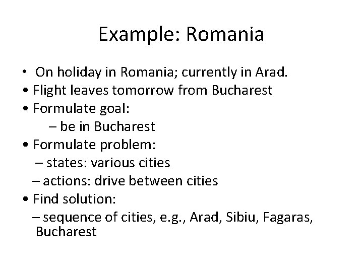 Example: Romania • On holiday in Romania; currently in Arad. • Flight leaves tomorrow