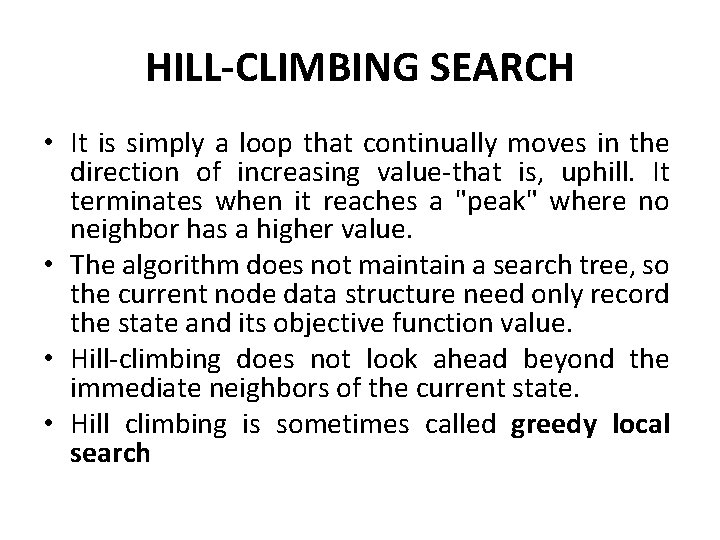 HILL-CLIMBING SEARCH • It is simply a loop that continually moves in the direction