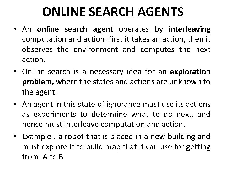 ONLINE SEARCH AGENTS • An online search agent operates by interleaving computation and action: