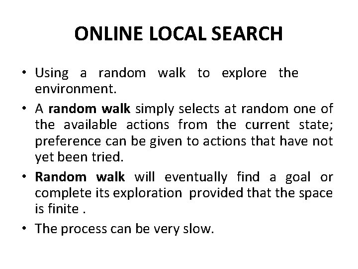 ONLINE LOCAL SEARCH • Using a random walk to explore the environment. • A