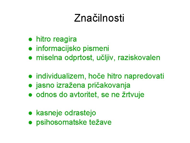 Značilnosti ● hitro reagira ● informacijsko pismeni ● miselna odprtost, učljiv, raziskovalen ● individualizem,