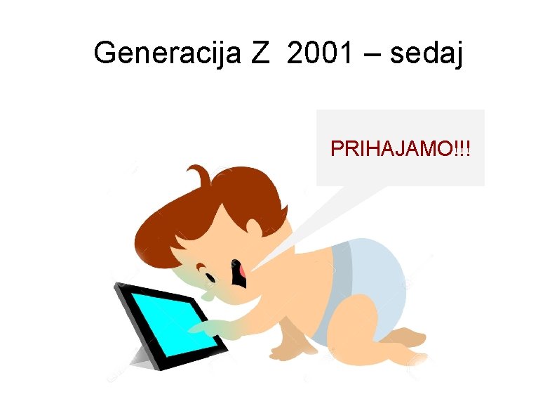 Generacija Z 2001 – sedaj PRIHAJAMO!!! 