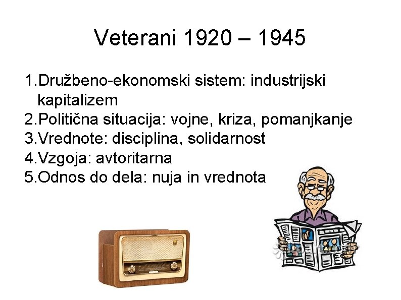 Veterani 1920 – 1945 1. Družbeno-ekonomski sistem: industrijski kapitalizem 2. Politična situacija: vojne, kriza,