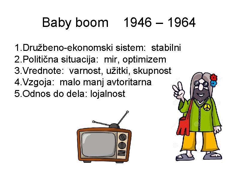 Baby boom 1946 – 1964 1. Družbeno-ekonomski sistem: stabilni 2. Politična situacija: mir, optimizem