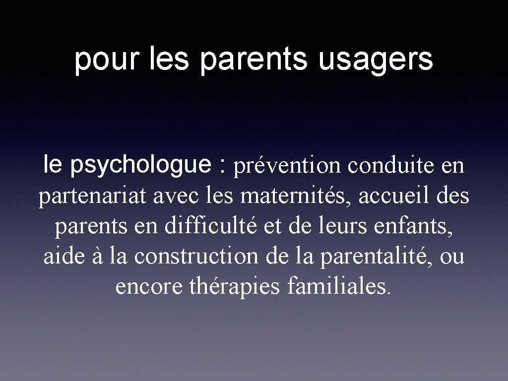 pour les parents usagers le psychologue : prévention conduite en partenariat avec les maternités,