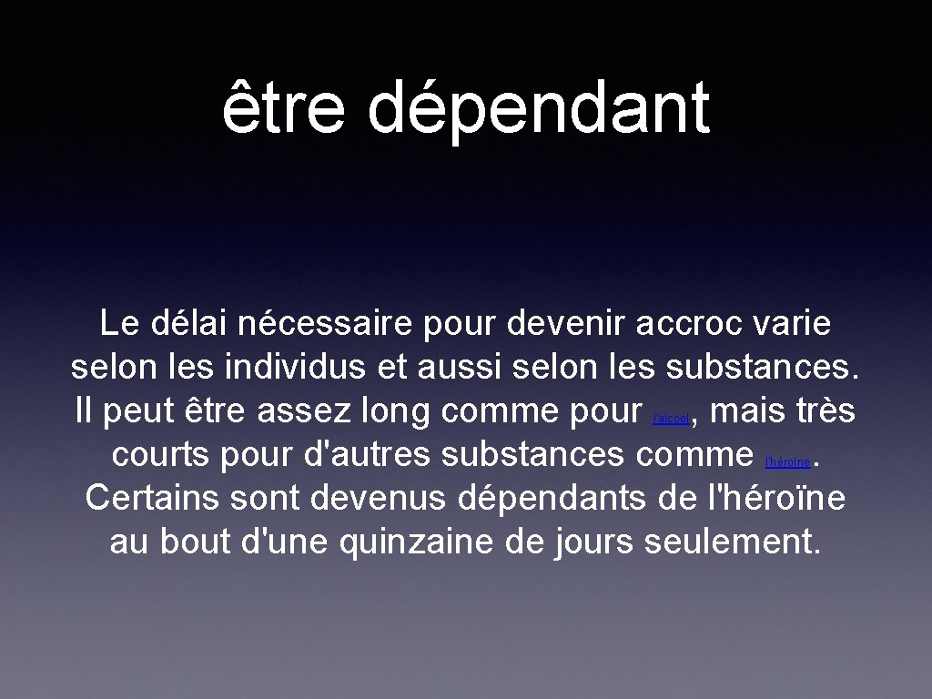 être dépendant Le délai nécessaire pour devenir accroc varie selon les individus et aussi