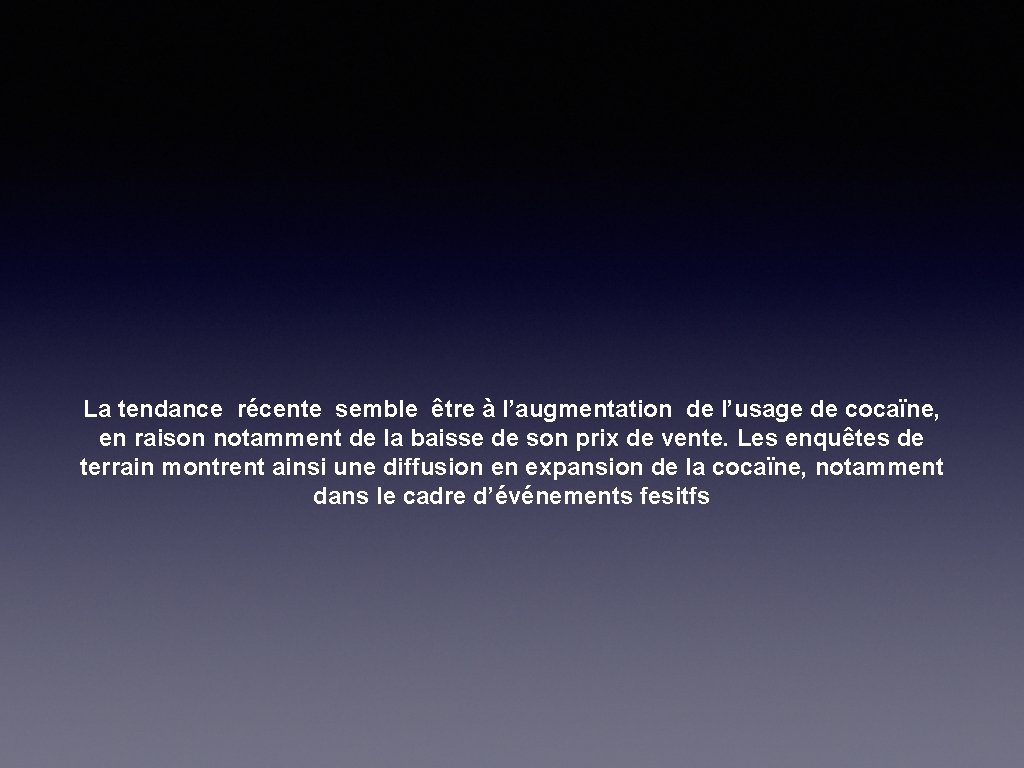 La tendance récente semble être à l’augmentation de l’usage de cocaïne, en raison notamment