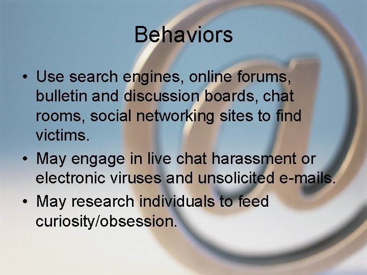 Behaviors • Use search engines, online forums, bulletin and discussion boards, chat rooms, social