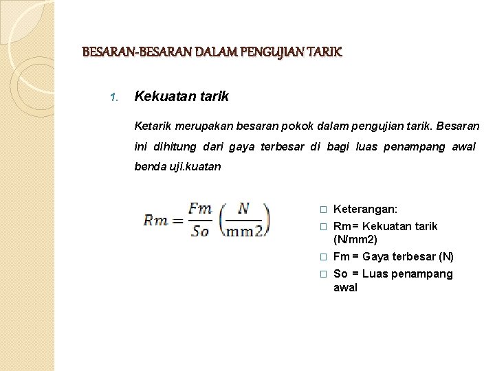 BESARAN-BESARAN DALAM PENGUJIAN TARIK 1. Kekuatan tarik Ketarik merupakan besaran pokok dalam pengujian tarik.