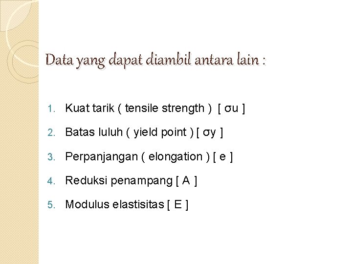 Data yang dapat diambil antara lain : 1. Kuat tarik ( tensile strength )