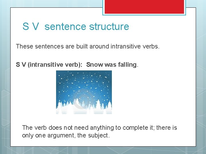S V sentence structure These sentences are built around intransitive verbs. S V (intransitive