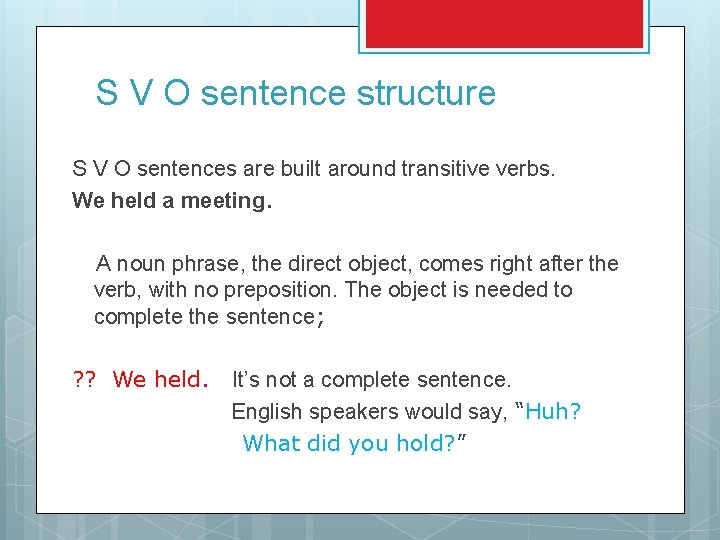 S V O sentence structure S V O sentences are built around transitive verbs.