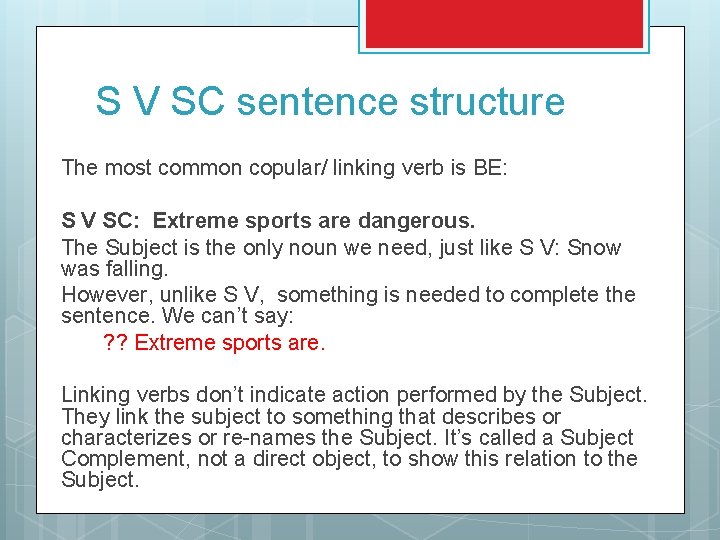 S V SC sentence structure The most common copular/ linking verb is BE: S