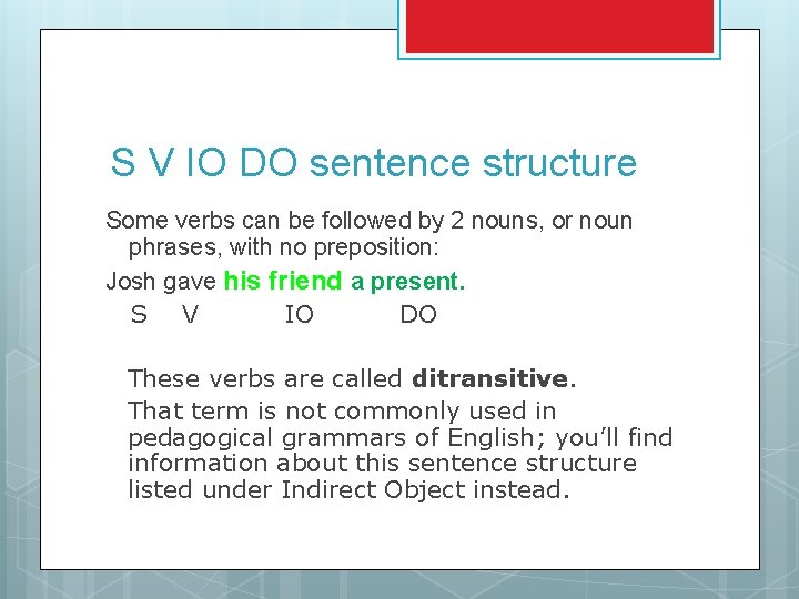 S V IO DO sentence structure Some verbs can be followed by 2 nouns,