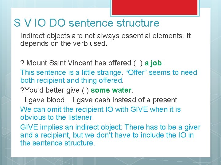 S V IO DO sentence structure Indirect objects are not always essential elements. It
