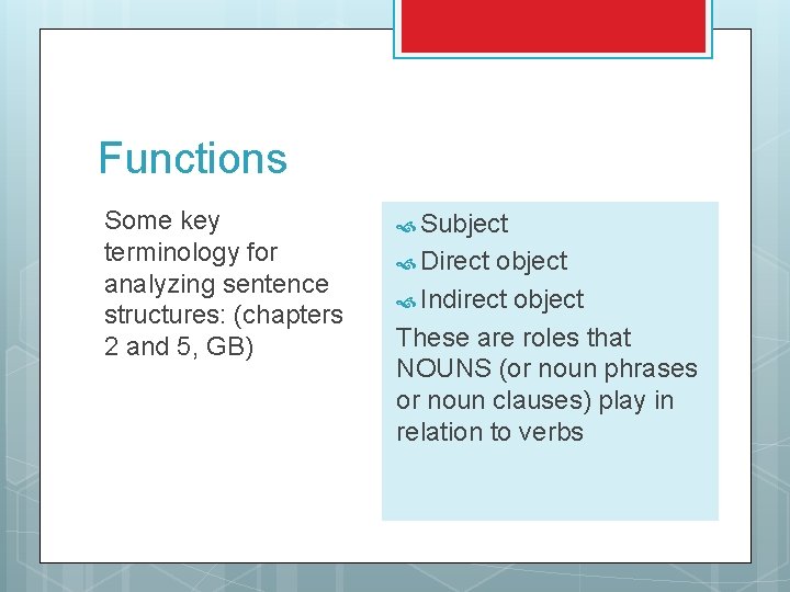 Functions Some key terminology for analyzing sentence structures: (chapters 2 and 5, GB) Subject
