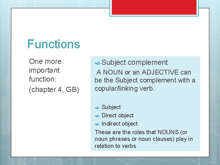 Functions One more important function: (chapter 4, GB) Subject complement A NOUN or an