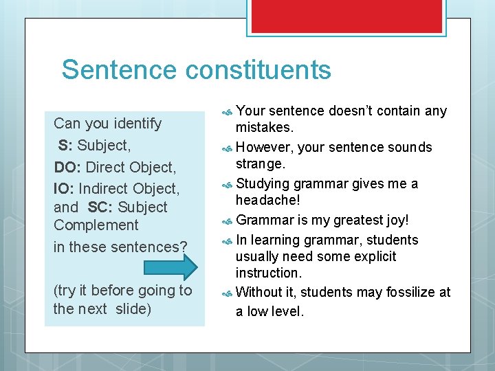 Sentence constituents Can you identify S: Subject, DO: Direct Object, IO: Indirect Object, and