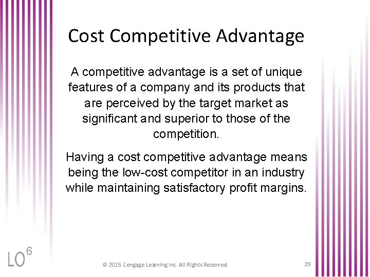 Cost Competitive Advantage A competitive advantage is a set of unique features of a