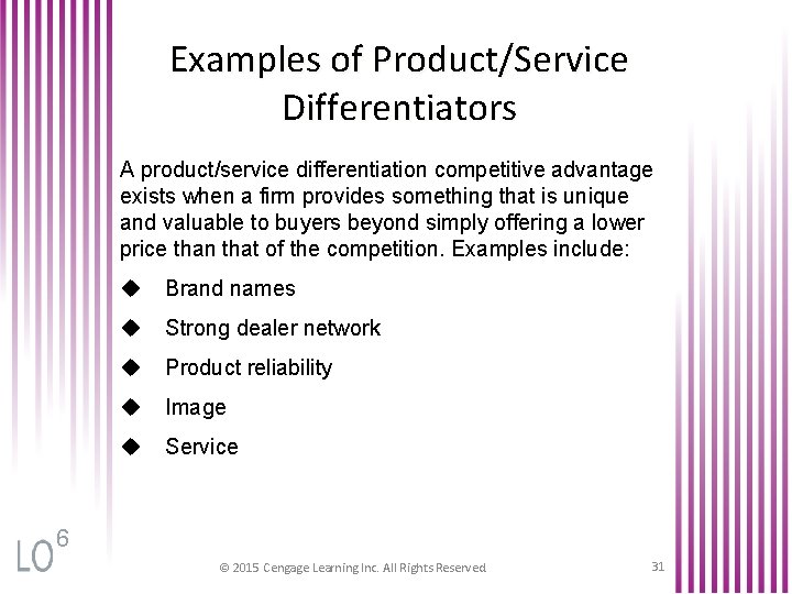 Examples of Product/Service Differentiators A product/service differentiation competitive advantage exists when a firm provides