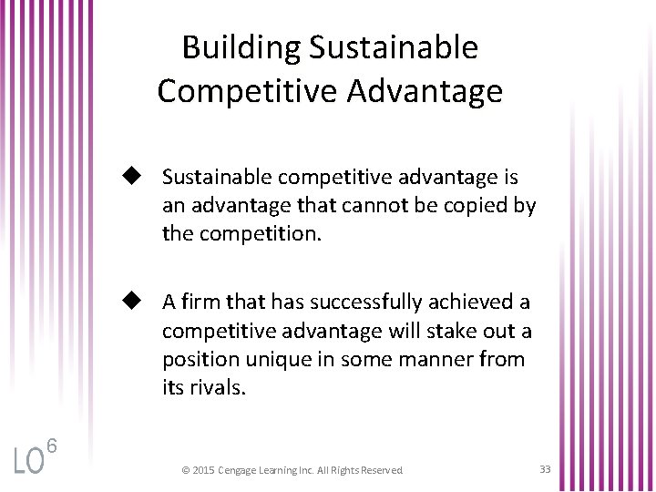 Building Sustainable Competitive Advantage u Sustainable competitive advantage is an advantage that cannot be