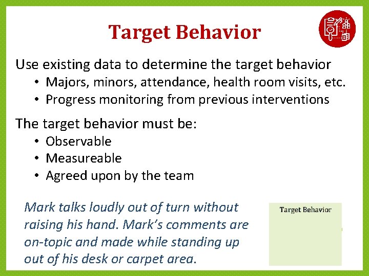 Target Behavior Use existing data to determine the target behavior • Majors, minors, attendance, Target Behavior Use existing data to determine the target behavior • Majors, minors, attendance,
