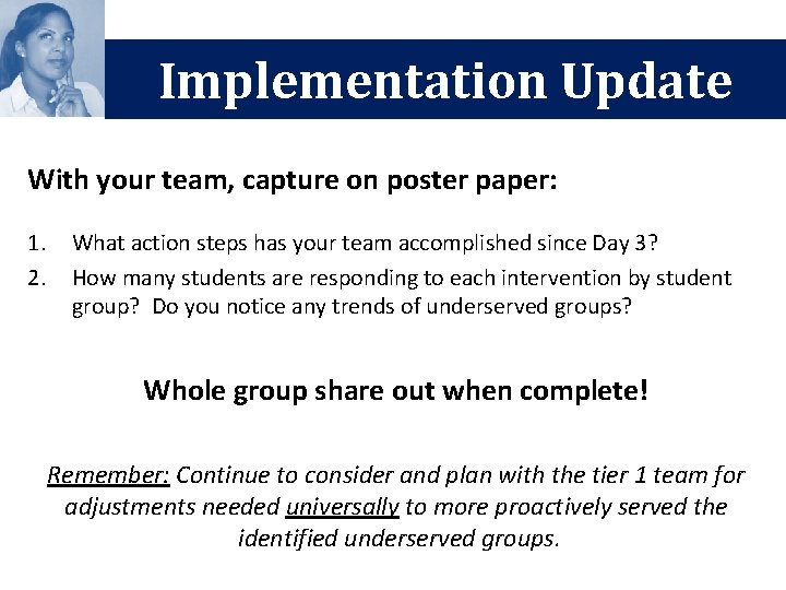 Implementation Update With your team, capture on poster paper: 1. 2. What action steps Implementation Update With your team, capture on poster paper: 1. 2. What action steps