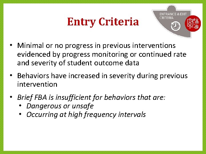 Entry Criteria • Minimal or no progress in previous interventions evidenced by progress monitoring Entry Criteria • Minimal or no progress in previous interventions evidenced by progress monitoring