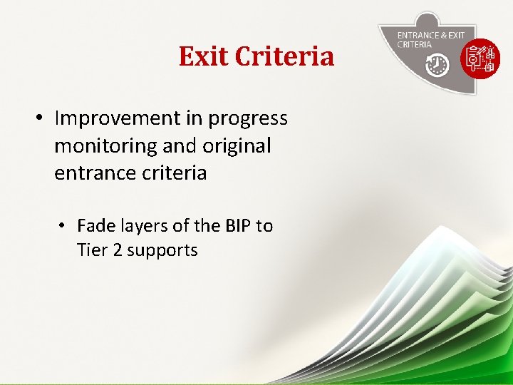 Exit Criteria • Improvement in progress monitoring and original entrance criteria • Fade layers Exit Criteria • Improvement in progress monitoring and original entrance criteria • Fade layers