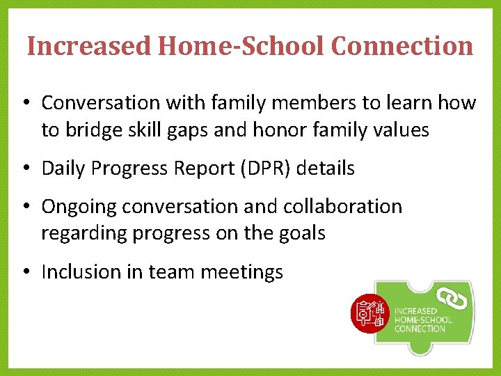 Increased Home-School Connection • Conversation with family members to learn how to bridge skill Increased Home-School Connection • Conversation with family members to learn how to bridge skill