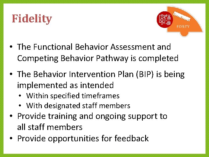 Fidelity • The Functional Behavior Assessment and Competing Behavior Pathway is completed • The Fidelity • The Functional Behavior Assessment and Competing Behavior Pathway is completed • The