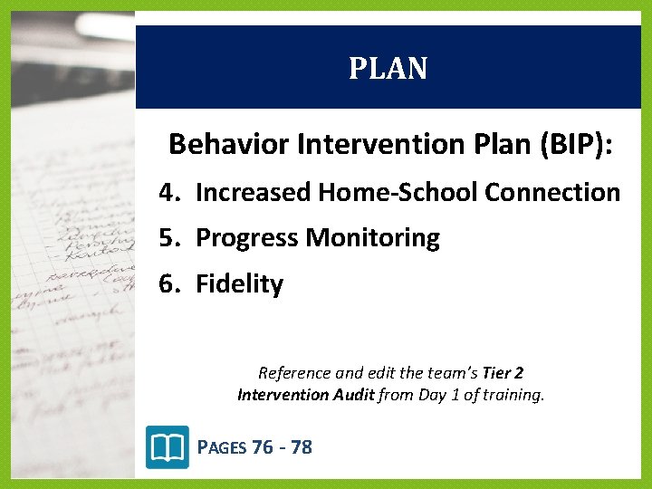 PLAN Behavior Intervention Plan (BIP): 4. Increased Home-School Connection 5. Progress Monitoring 6. Fidelity PLAN Behavior Intervention Plan (BIP): 4. Increased Home-School Connection 5. Progress Monitoring 6. Fidelity