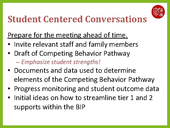 Student Centered Conversations Prepare for the meeting ahead of time. • Invite relevant staff Student Centered Conversations Prepare for the meeting ahead of time. • Invite relevant staff
