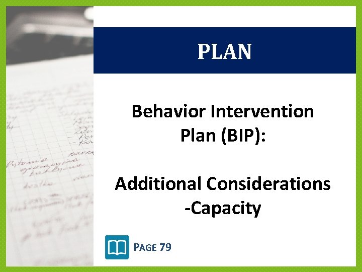 PLAN Behavior Intervention Plan (BIP): Additional Considerations -Capacity PAGE 79 PLAN Behavior Intervention Plan (BIP): Additional Considerations -Capacity PAGE 79