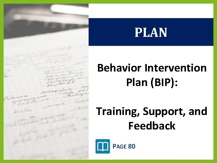 PLAN Behavior Intervention Plan (BIP): Training, Support, and Feedback PAGE 80 PLAN Behavior Intervention Plan (BIP): Training, Support, and Feedback PAGE 80